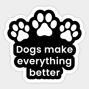 Dogs make everything better Sticker